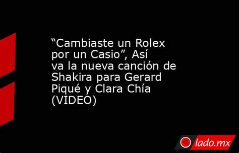 un rolex por un casio|“Cambiaste un Rolex por un Casio”: letra completa de la nueva .